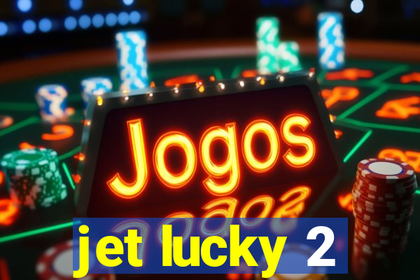 jet lucky 2